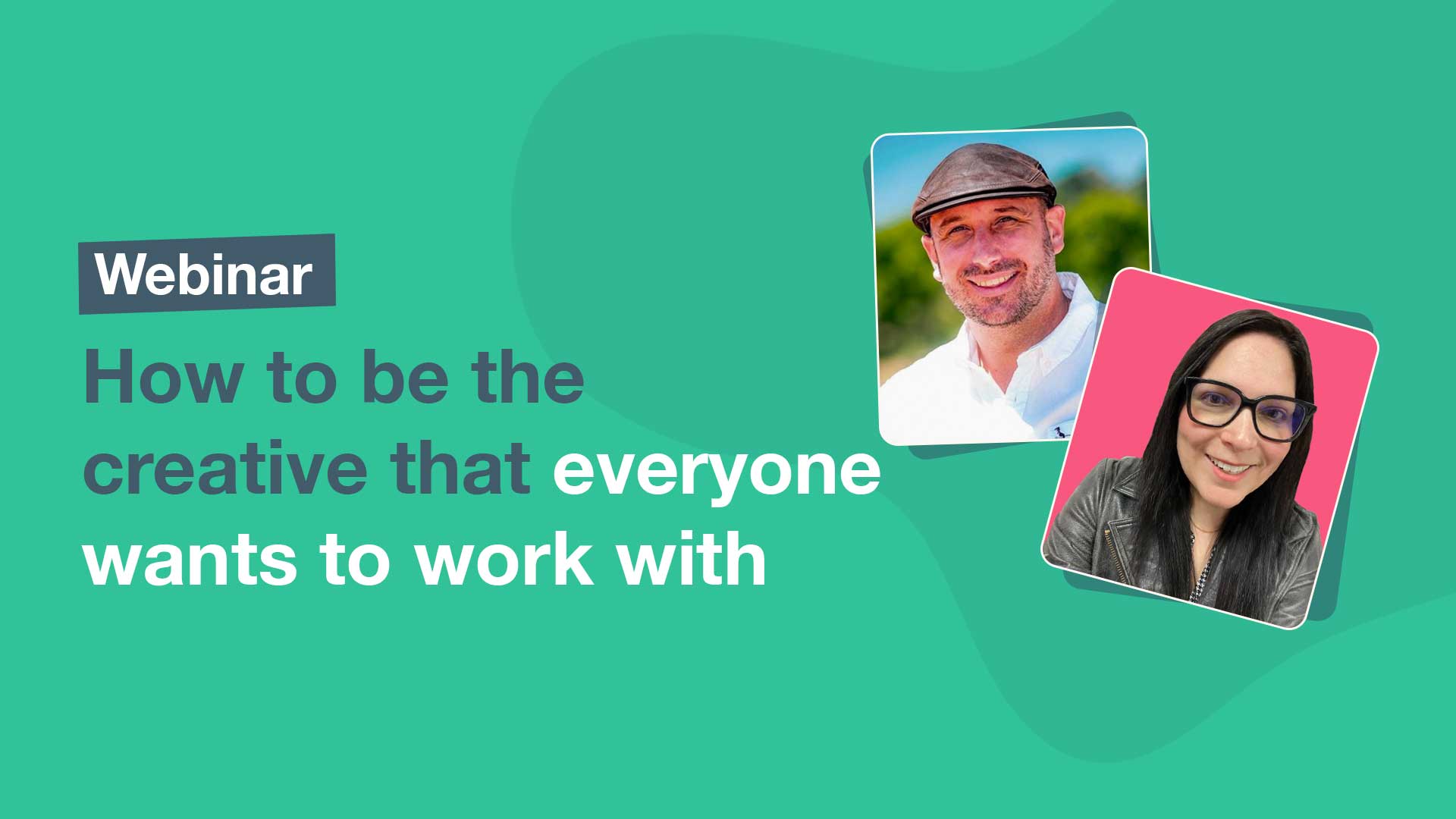 Webinar: How to be a creative that everyone wants to work with